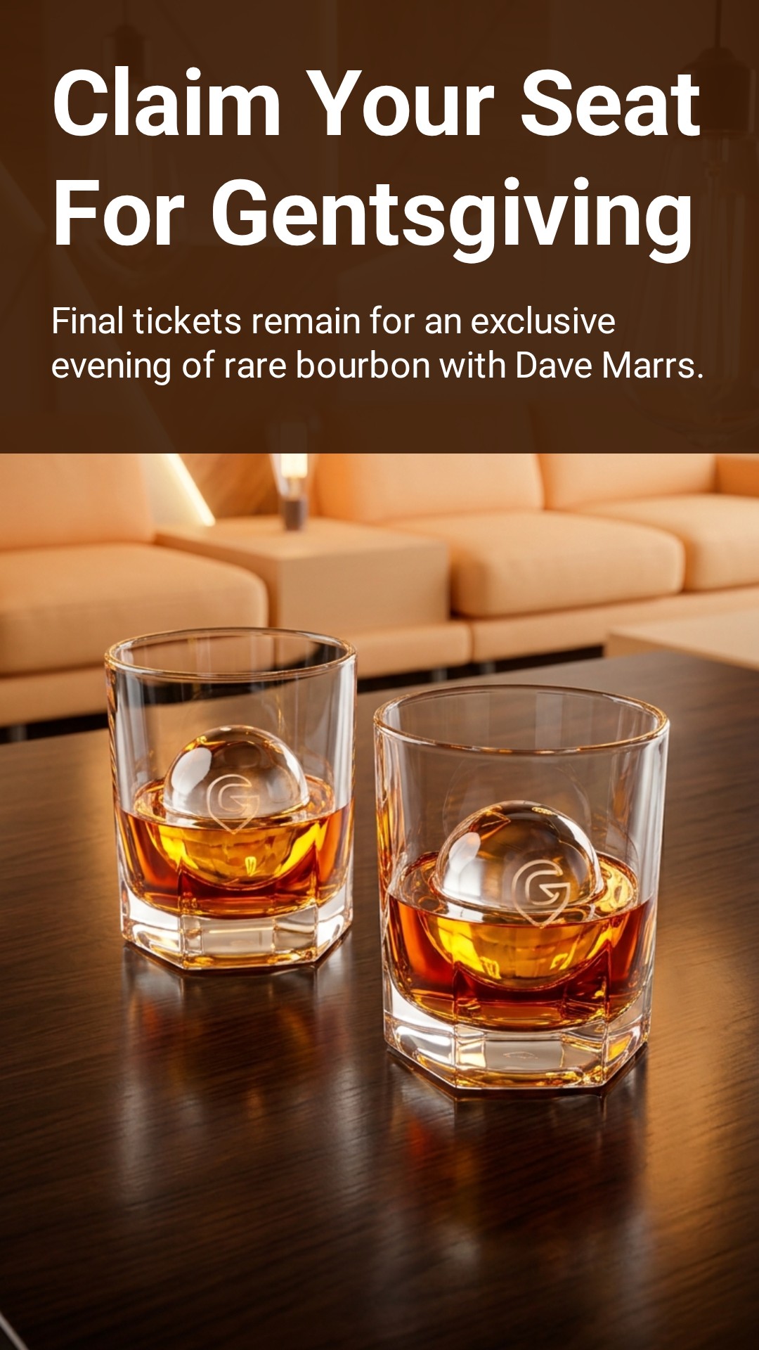 Promo image for Gentsgiving: “Claim Your Seat For Gentsgiving — final tickets remain for an exclusive evening of rare bourbon with Dave Marrs,” above two glasses of bourbon with spherical ice cubes etched with a G monogram.